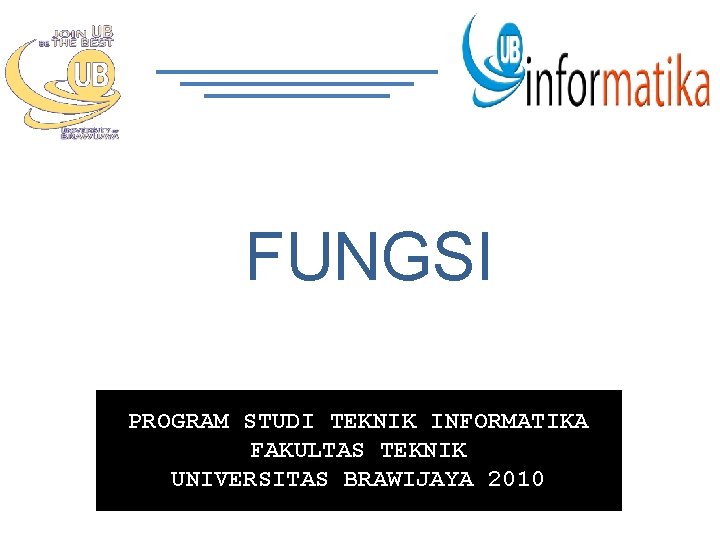 FUNGSI PROGRAM STUDI TEKNIK INFORMATIKA FAKULTAS TEKNIK UNIVERSITAS BRAWIJAYA 2010 