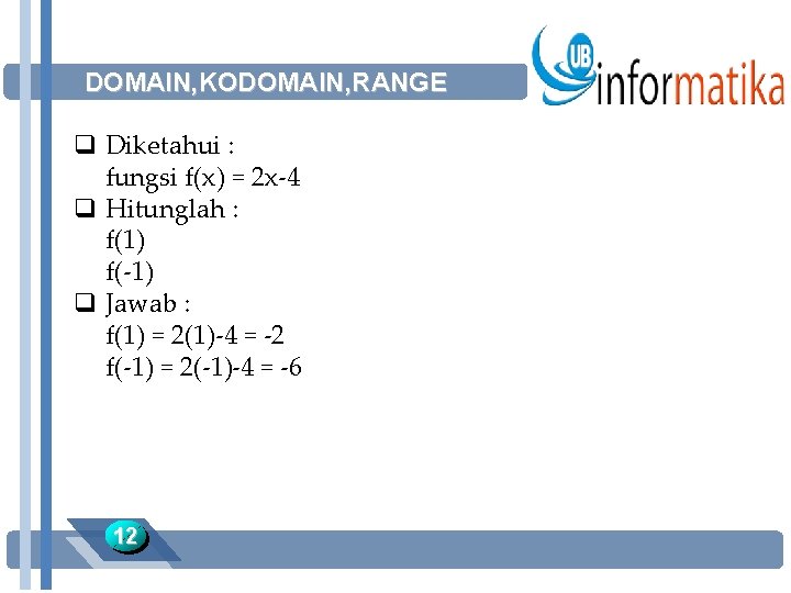 DOMAIN, KODOMAIN, RANGE q Diketahui : fungsi f(x) = 2 x-4 q Hitunglah :