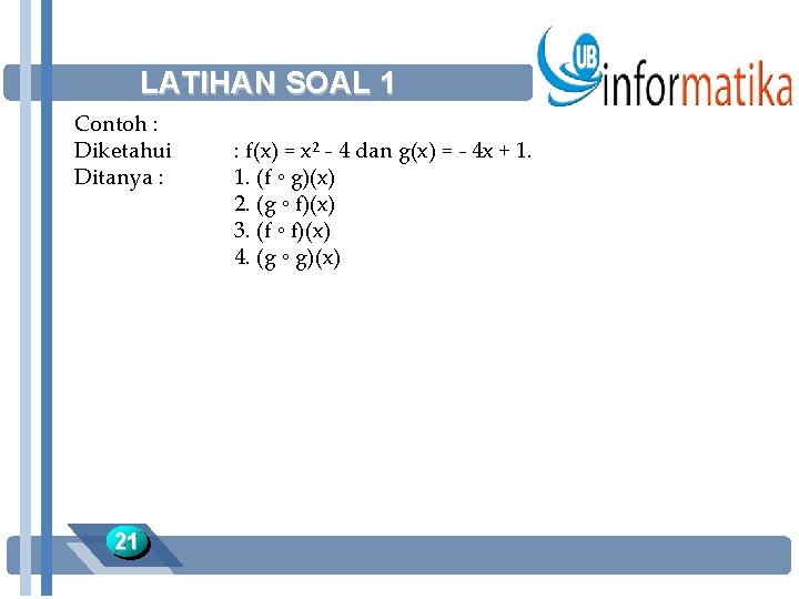 LATIHAN SOAL 1 Contoh : Diketahui Ditanya : 21 : f(x) = x² -
