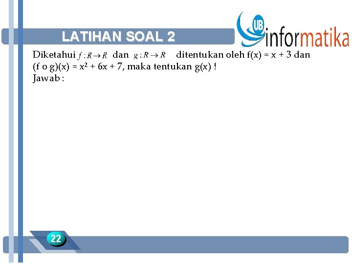 LATIHAN SOAL 2 Diketahui dan ditentukan oleh f(x) = x + 3 dan (f