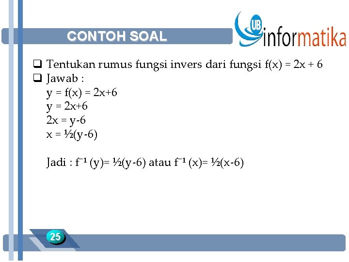 CONTOH SOAL q Tentukan rumus fungsi invers dari fungsi f(x) = 2 x +