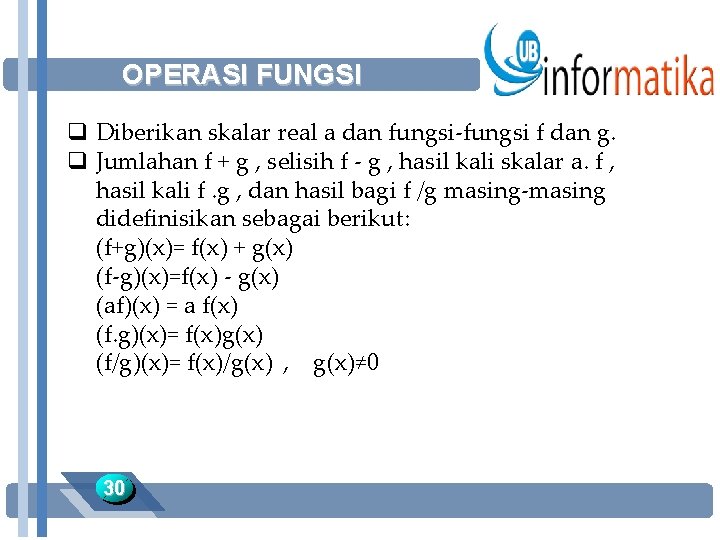 OPERASI FUNGSI q Diberikan skalar real a dan fungsi-fungsi f dan g. q Jumlahan