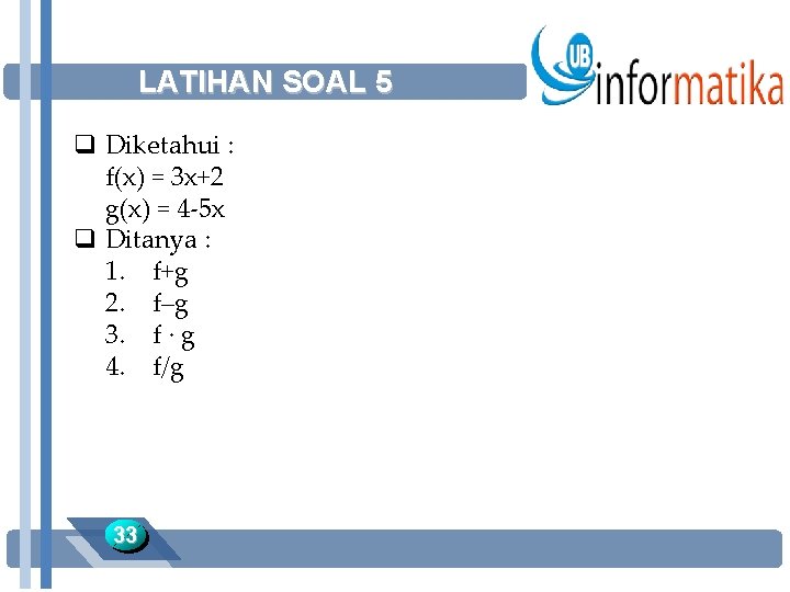 LATIHAN SOAL 5 q Diketahui : f(x) = 3 x+2 g(x) = 4 -5