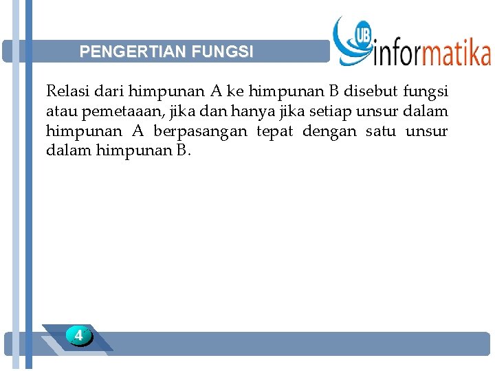 PENGERTIAN FUNGSI Relasi dari himpunan A ke himpunan B disebut fungsi atau pemetaaan, jika