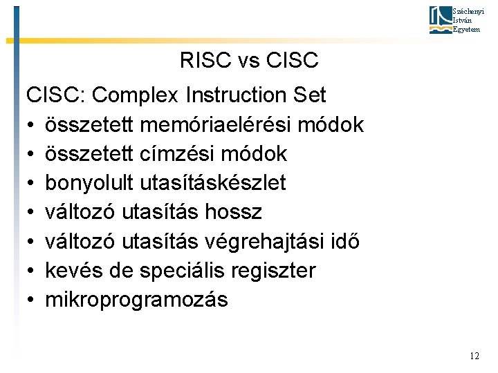 Széchenyi István Egyetem RISC vs CISC: Complex Instruction Set • összetett memóriaelérési módok •
