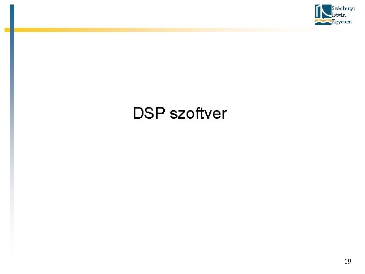 Széchenyi István Egyetem DSP szoftver 19 