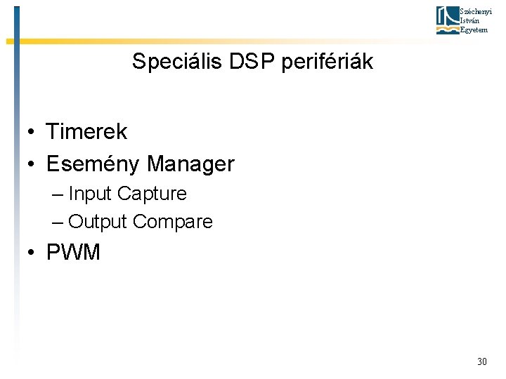 Széchenyi István Egyetem Speciális DSP perifériák • Timerek • Esemény Manager – Input Capture