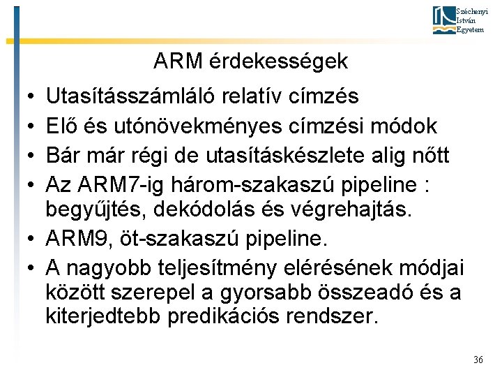 Széchenyi István Egyetem ARM érdekességek • • Utasításszámláló relatív címzés Elő és utónövekményes címzési