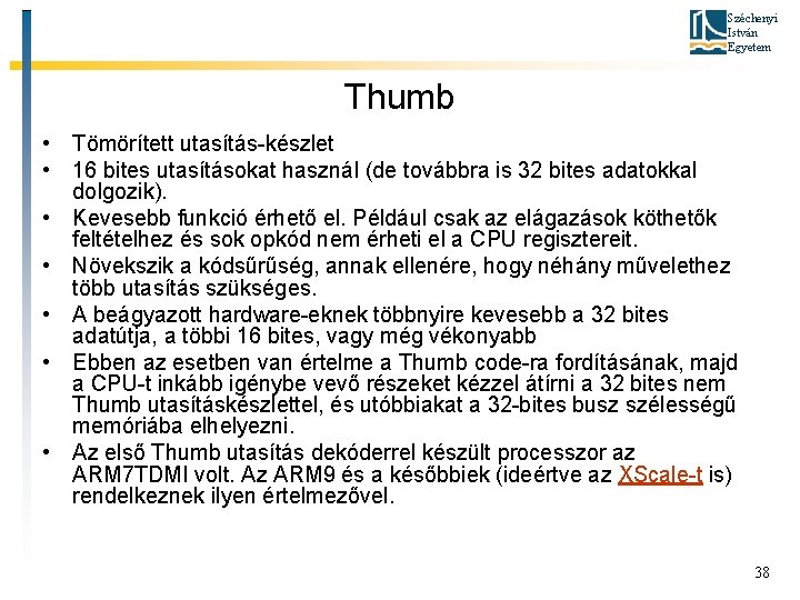 Széchenyi István Egyetem Thumb • Tömörített utasítás-készlet • 16 bites utasításokat használ (de továbbra