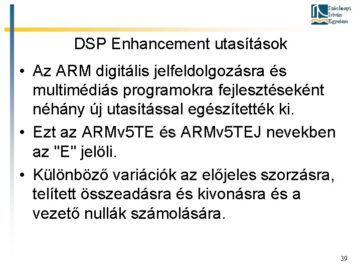 Széchenyi István Egyetem DSP Enhancement utasítások • Az ARM digitális jelfeldolgozásra és multimédiás programokra