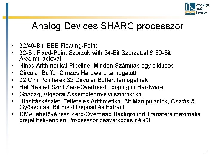 Széchenyi István Egyetem Analog Devices SHARC processzor • 32/40 -Bit IEEE Floating-Point • 32