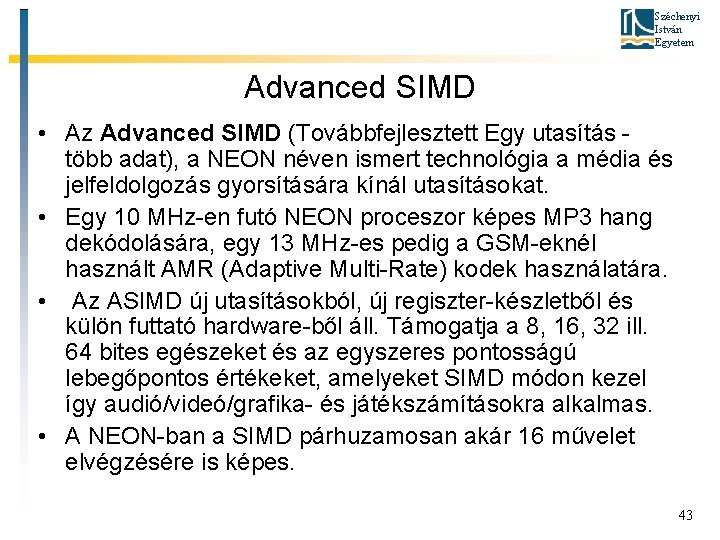 Széchenyi István Egyetem Advanced SIMD • Az Advanced SIMD (Továbbfejlesztett Egy utasítás több adat),