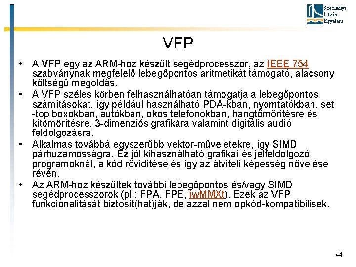Széchenyi István Egyetem VFP • A VFP egy az ARM-hoz készült segédprocesszor, az IEEE