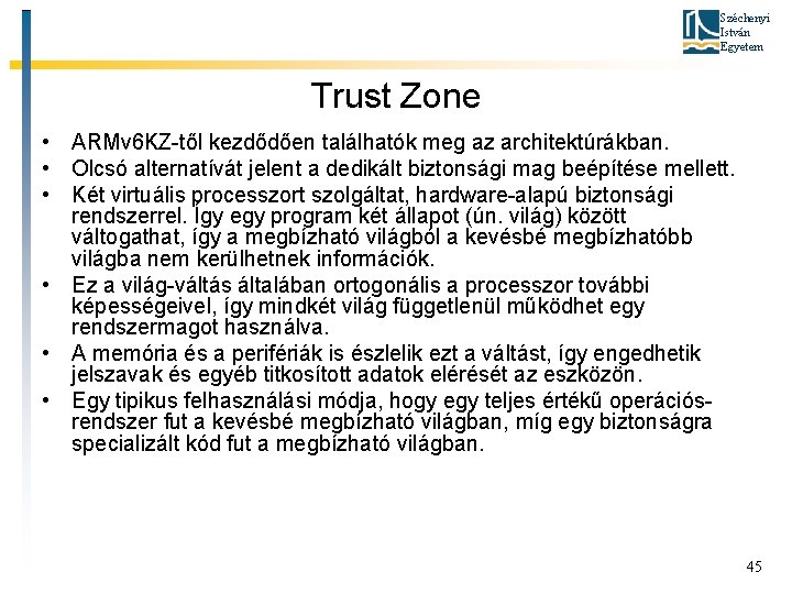 Széchenyi István Egyetem Trust Zone • ARMv 6 KZ-től kezdődően találhatók meg az architektúrákban.