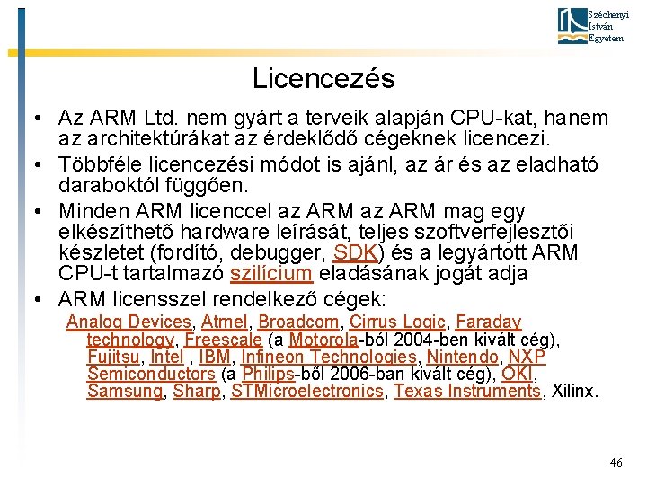 Széchenyi István Egyetem Licencezés • Az ARM Ltd. nem gyárt a terveik alapján CPU-kat,