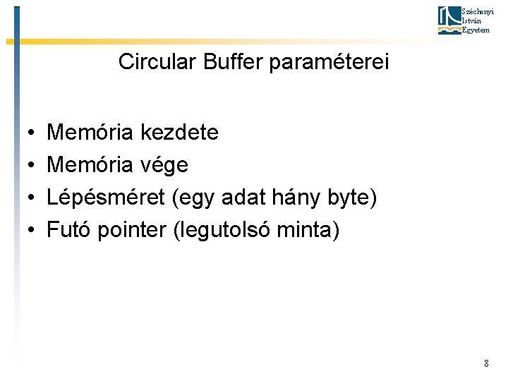 Széchenyi István Egyetem Circular Buffer paraméterei • • Memória kezdete Memória vége Lépésméret (egy