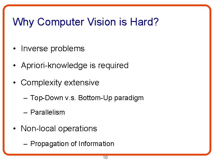 Why Computer Vision is Hard? • Inverse problems • Apriori-knowledge is required • Complexity