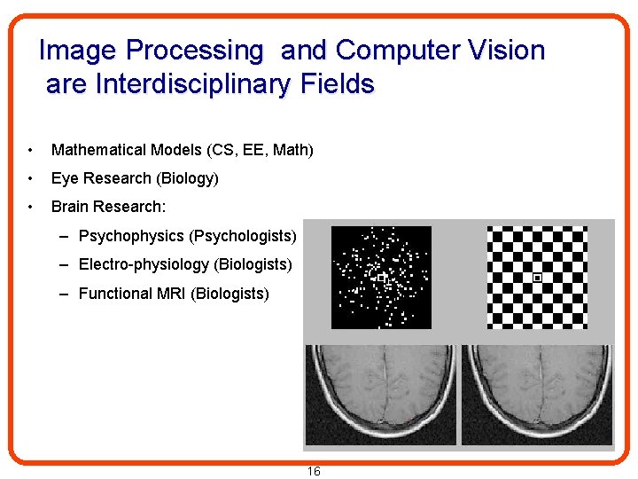 Image Processing and Computer Vision are Interdisciplinary Fields • Mathematical Models (CS, EE, Math)