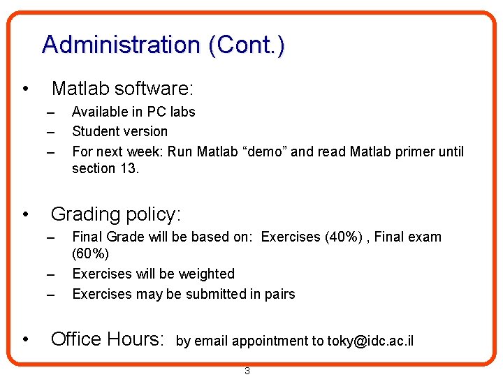 Administration (Cont. ) • Matlab software: – – – • Grading policy: – –