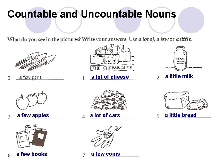 Countable and Uncountable Nouns a lot of cheese a little milk a few apples