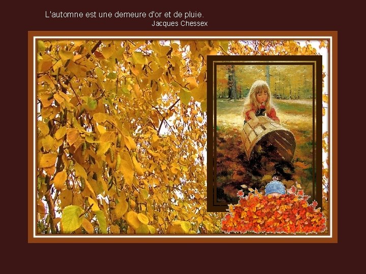 L'automne est une demeure d'or et de pluie. Jacques Chessex 