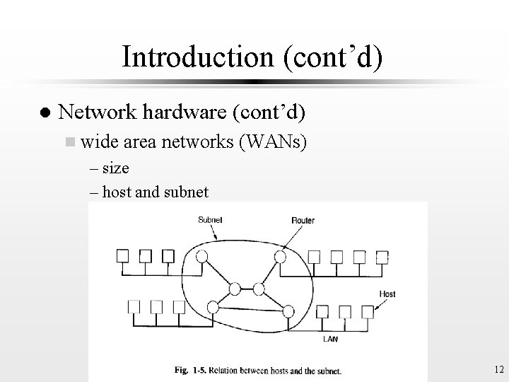 Introduction (cont’d) l Network hardware (cont’d) n wide area networks (WANs) – size –