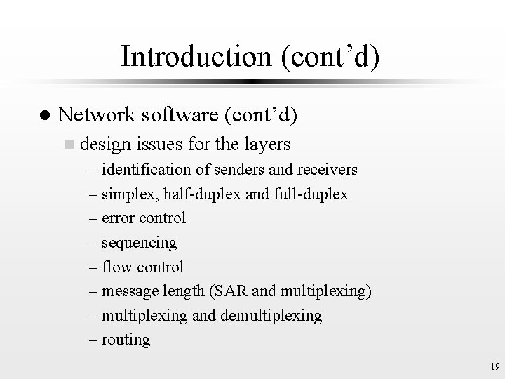 Introduction (cont’d) l Network software (cont’d) n design issues for the layers – identification