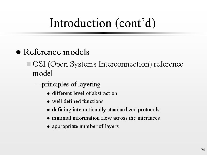 Introduction (cont’d) l Reference models n OSI (Open Systems Interconnection) reference model – principles