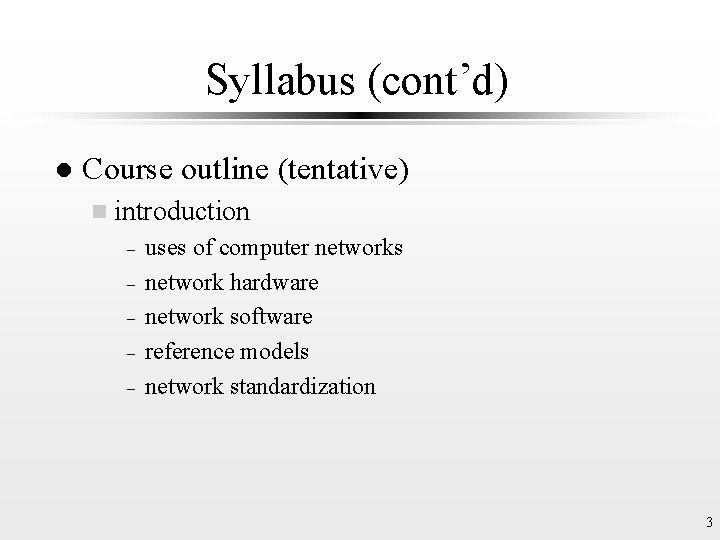 Syllabus (cont’d) l Course outline (tentative) n introduction – – – uses of computer
