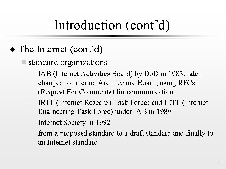 Introduction (cont’d) l The Internet (cont’d) n standard organizations – IAB (Internet Activities Board)