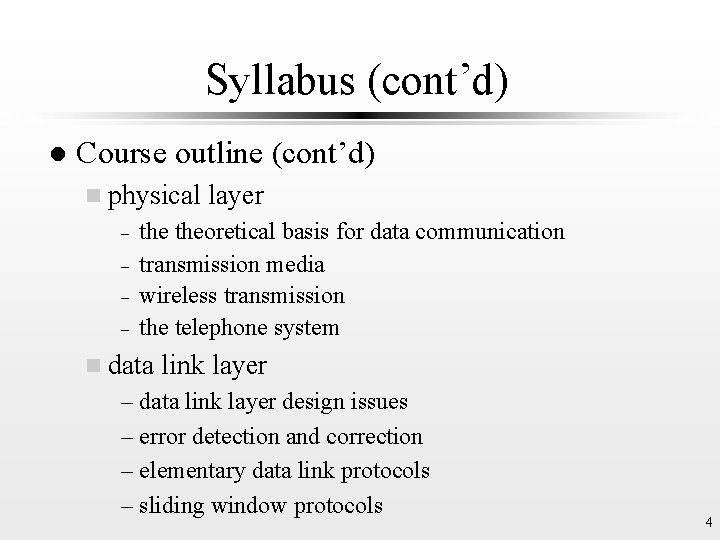 Syllabus (cont’d) l Course outline (cont’d) n physical – – layer theoretical basis for