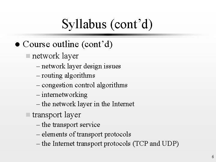 Syllabus (cont’d) l Course outline (cont’d) n network layer – network layer design issues