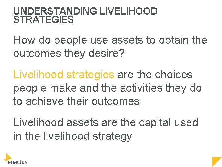 UNDERSTANDING LIVELIHOOD STRATEGIES How do people use assets to obtain the outcomes they desire?