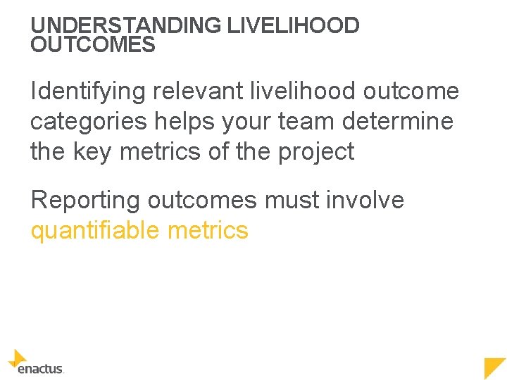 UNDERSTANDING LIVELIHOOD OUTCOMES Identifying relevant livelihood outcome categories helps your team determine the key