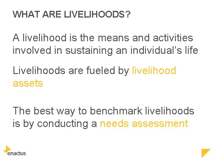 WHAT ARE LIVELIHOODS? A livelihood is the means and activities involved in sustaining an