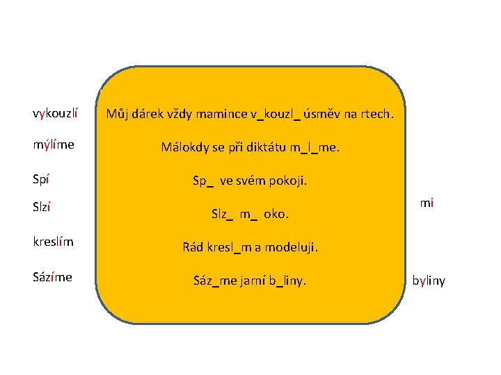 vykouzlí Můj dárek vždy mamince v_kouzl_ úsměv na rtech. mýlíme Málokdy se při diktátu