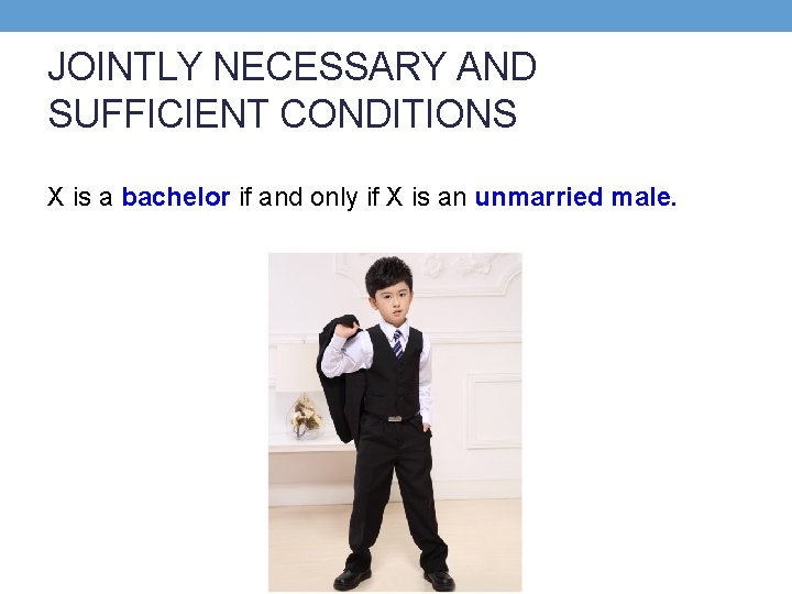 JOINTLY NECESSARY AND SUFFICIENT CONDITIONS X is a bachelor if and only if X