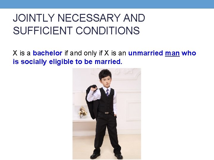 JOINTLY NECESSARY AND SUFFICIENT CONDITIONS X is a bachelor if and only if X