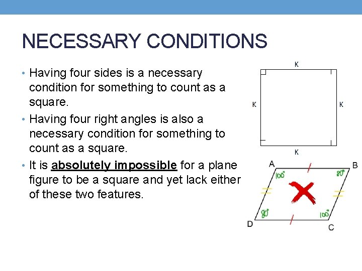 NECESSARY CONDITIONS • Having four sides is a necessary condition for something to count