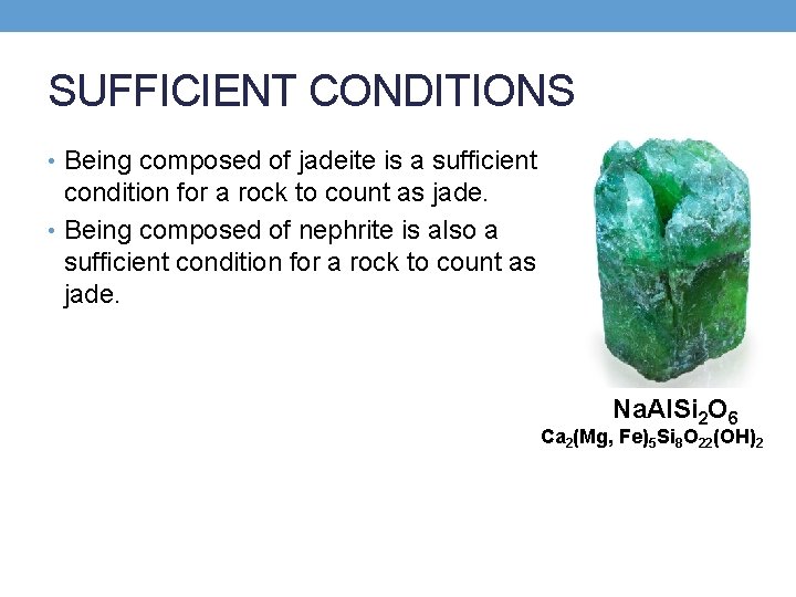 SUFFICIENT CONDITIONS • Being composed of jadeite is a sufficient condition for a rock