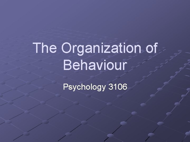 The Organization of Behaviour Psychology 3106 