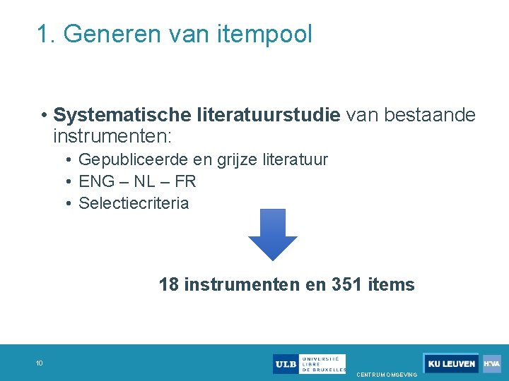 1. Generen van itempool • Systematische literatuurstudie van bestaande instrumenten: • Gepubliceerde en grijze