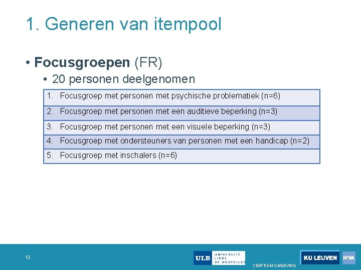 1. Generen van itempool • Focusgroepen (FR) • 20 personen deelgenomen 1. Focusgroep met