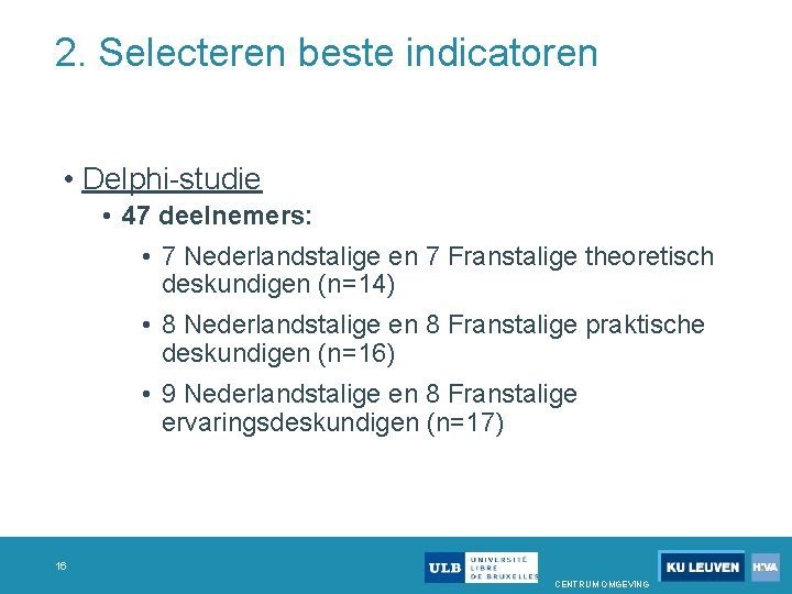 2. Selecteren beste indicatoren • Delphi studie • 47 deelnemers: • 7 Nederlandstalige en