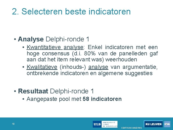 2. Selecteren beste indicatoren • Analyse Delphi ronde 1 • Kwantitatieve analyse: Enkel indicatoren