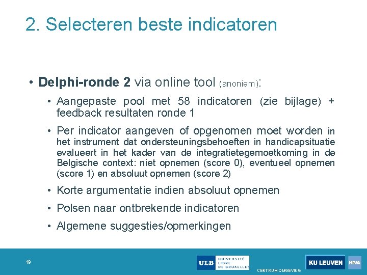 2. Selecteren beste indicatoren • Delphi-ronde 2 via online tool (anoniem): • Aangepaste pool