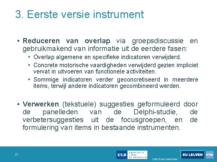 3. Eerste versie instrument • Reduceren van overlap via groepsdiscussie en gebruikmakend van informatie