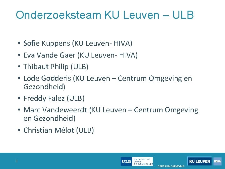 Onderzoeksteam KU Leuven – ULB Sofie Kuppens (KU Leuven- HIVA) Eva Vande Gaer (KU