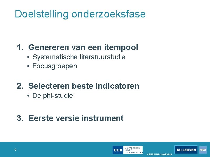 Doelstelling onderzoeksfase 1. Genereren van een itempool • Systematische literatuurstudie • Focusgroepen 2. Selecteren