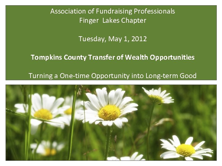 Association of Fundraising Professionals Finger Lakes Chapter Tuesday, May 1, 2012 Tompkins County Transfer